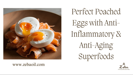 Perfect Poached Eggs with Anti-Inflammatory & Anti-Aging Superfoods - Zeba Absolute Oil