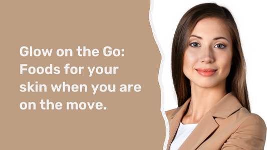 Glow on the Go: Foods That Nourish Your Skin on the Fly